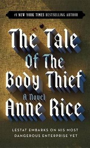 The Tale of the Body Thief : The Vampire Chronicles : Book 4 - Anne Rice