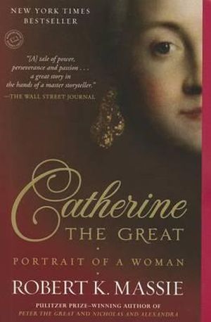 Catherine the Great : Portrait of a Woman - Robert K. Massie