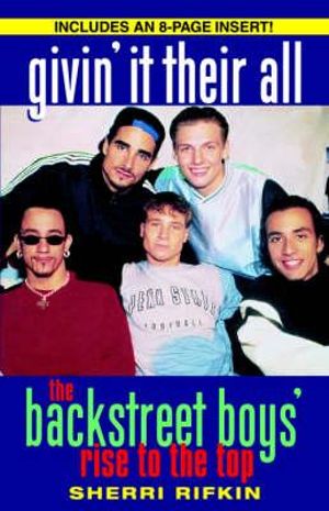 Givin' It Their All : The Backstreet Boys' Rise to the Top - Sherri Rifkin