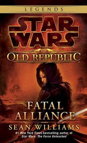 Star Wars: Fatal Alliance : The Old Republic: Fatal Alliance - Sean Williams