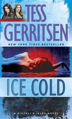 Ice Cold : Rizzoli and Isles Series : Book 8 - Tess Gerritsen