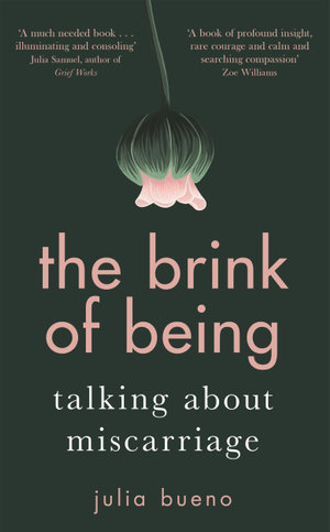 The Brink of Being : An award-winning exploration of miscarriage and pregnancy loss - Julia Bueno