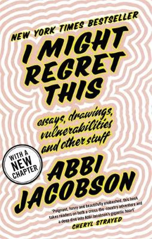 I Might Regret This : Essays, Drawings, Vulnerabilities and Other Stuff - Abbi Jacobson