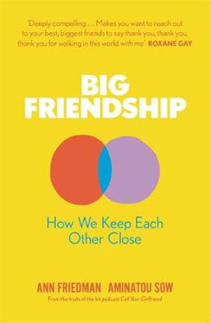 Big Friendship : How We Keep Each Other Close - Aminatou Sow