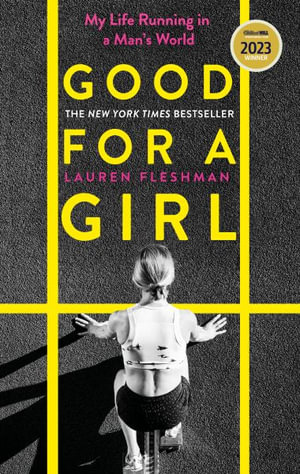 Good for a Girl : My Life Running in a Man's World - WINNER OF THE WILLIAM HILL SPORTS BOOK OF THE YEAR AWARD 2023 - Lauren Fleshman