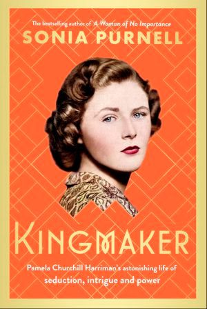 Kingmaker : Pamela Churchill Harriman's astonishing life of seduction, intrigue and power - Sonia Purnell