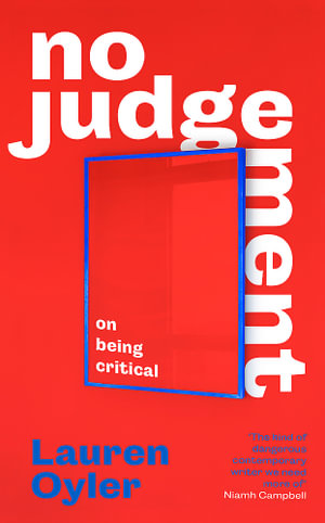 No Judgement : On Being Critical - Lauren Oyler