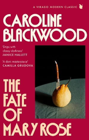 The Fate of Mary Rose : The rediscovered dark masterpiece for fans of Shirley Jackson - Caroline Blackwood