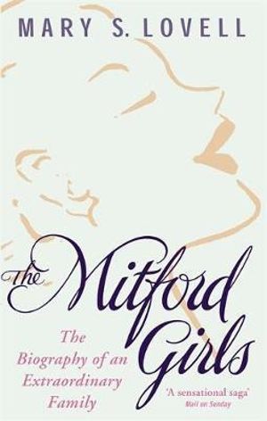 The Mitford Girls : The Biography of an Extraordinary Family - Mary S. Lovell