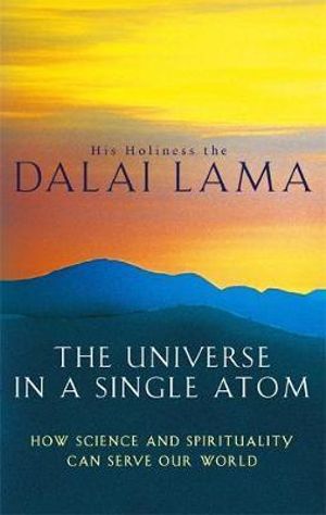 The Universe In A Single Atom : How science and spirituality can serve our world - The Dalai Lama