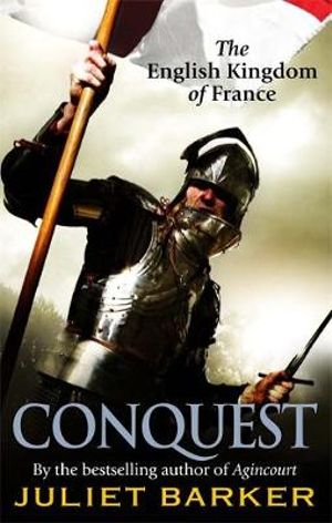 Conquest : The English Kingdom of France 1417-1450 - Juliet Barker