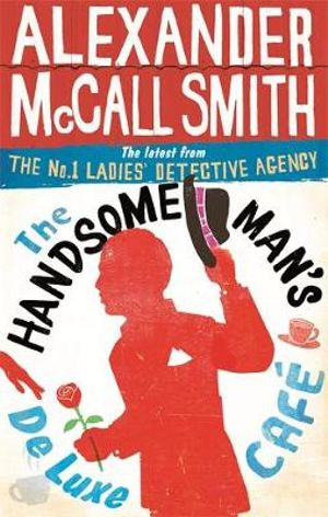 The Handsome Man's De Luxe Cafe : No. 1 Ladies Detective Agency: Book 15  - Alexander McCall Smith