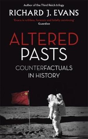 Altered Pasts : Counterfactuals in History - Richard J. Evans