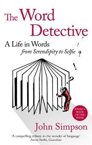 The Word Detective : A Life in Words: From Serendipity to Selfie - John Simpson