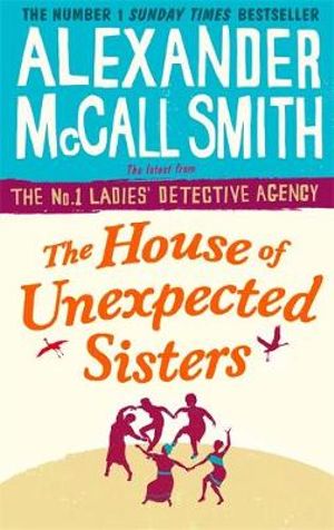 The House of Unexpected Sisters : No. 1 Ladies Detective Agency : Book 18 - Alexander McCall Smith