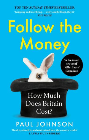 Follow the Money : 'Gripping and horrifying... witty and brilliant. Buy it' The Times - Paul Johnson