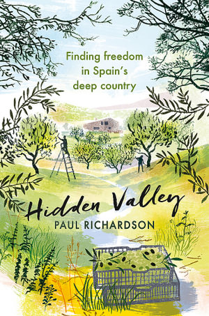 Hidden Valley : Finding freedom in Spain's deep country - Paul Richardson