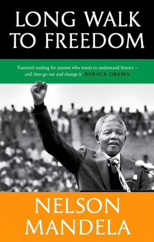 Long Walk To Freedom : 'Essential reading' Barack Obama - Nelson Mandela