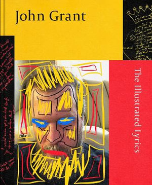 John Grant : The Illustrated Lyrics - John Grant