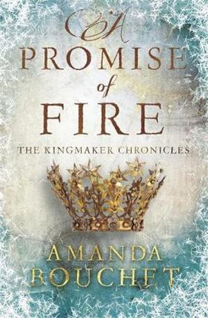 A Promise of Fire : The Kingmaker Trilogy - Amanda Bouchet