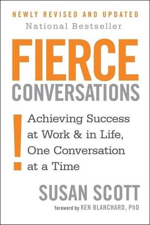 Fierce Conversations : Achieving Success at Work & in Life, One Conversation at a Time - Susan Scott