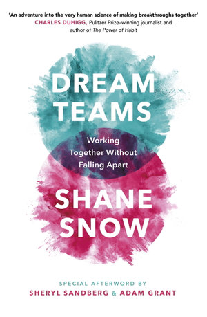 Dream Teams : Working Together Without Falling Apart - Shane Snow