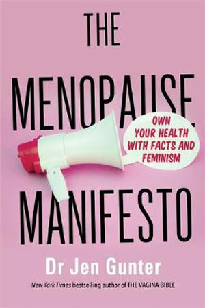 The Menopause Manifesto : Own Your Health with Facts and Feminism - Dr. Jennifer Gunter