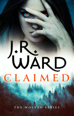 Claimed : A sexy, action-packed spinoff from the acclaimed Black Dagger Brotherhood world - J. R. Ward