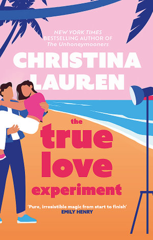 The True Love Experiment : The escapist opposites-attract rom-com of the summer from the bestselling author! - Christina Lauren