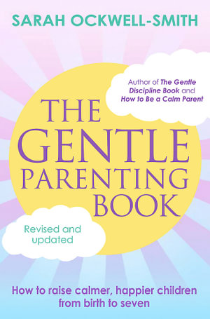 The Gentle Parenting Book : How to raise calmer, happier children from birth to seven - Sarah Ockwell-Smith