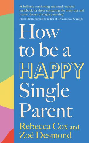 How to Be a Happy Single Parent - Zoe Desmond