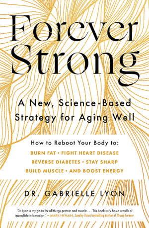 Forever Strong : A New, Science-Based Strategy for Aging Well - Gabrielle Lyon