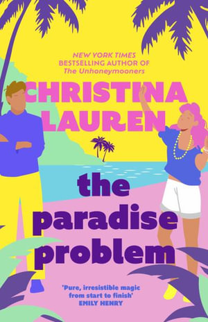 The Paradise Problem : A sparkling opposites-attract, fake-dating romance - Christina Lauren