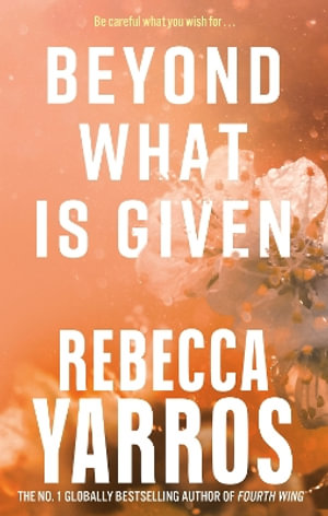 Beyond What is Given : Flight & Glory - Rebecca Yarros