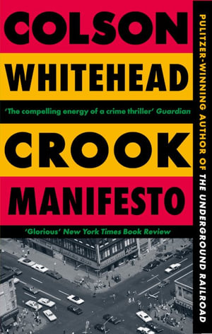 Crook Manifesto : Fast, fun, ribald  Sunday Times - Colson Whitehead