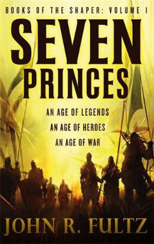 Seven Princes : Books of the Shaper Series : Volume 1 - John R. Fultz