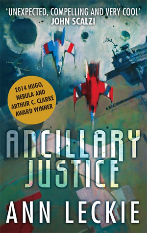 Ancillary Justice : Imperial Radch: Book 1 - Ann Leckie