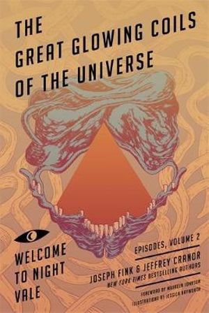 The Great Glowing Coils of the Universe : Welcome to Night Vale Episodes - Joseph Fink