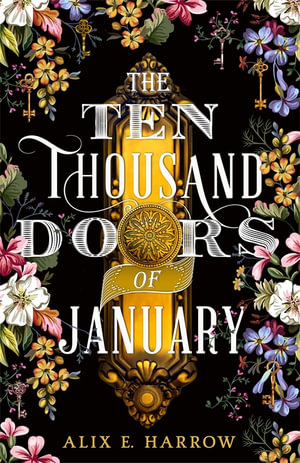 The Ten Thousand Doors of January : A spellbinding tale of love and longing - Alix E. Harrow