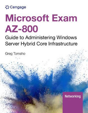 Microsoft Exam AZ-800 : Guide to Administering Windows Server Hybrid  Core Infrastructure - Greg Tomsho