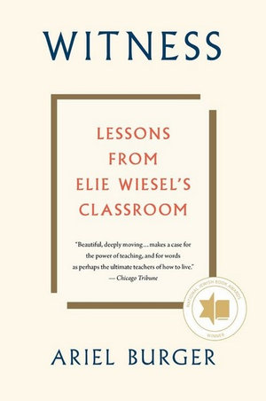 Witness : Lessons from Elie Wiesel's Classroom - Ariel Burger