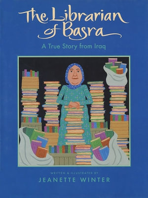 The Librarian of Basra : A True Story from Iraq - Jeanette Winter