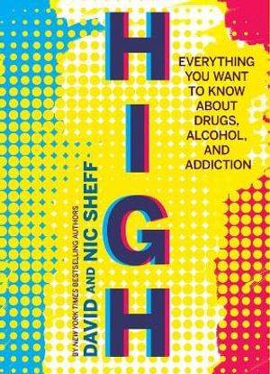 High : Everything You Want to Know About Drugs, Alcohol, and Addiction - David Sheff