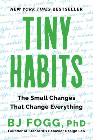 Tiny Habits : The Small Changes That Change Everything - Bj Fogg