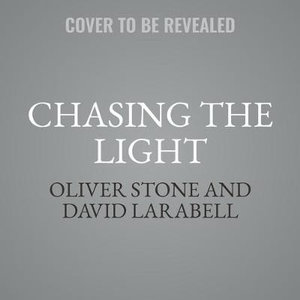 Chasing the Light : Writing, Directing, and Surviving Platoon, Midnight Express, Scarface, Salvador, and the Movie Game - Oliver Stone