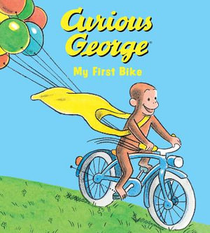 Curious George My First Bike : Curious George - H A Rey