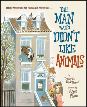 The Man Who Didn't Like Animals - Deborah Underwood