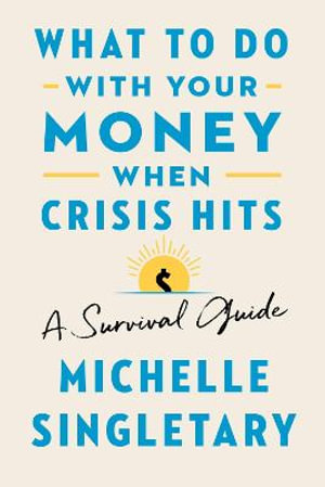 What to Do with Your Money When Crisis Hits : A Survival Guide - Michelle Singletary