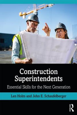 Construction Superintendents : Essential Skills for the Next Generation - Len Holm