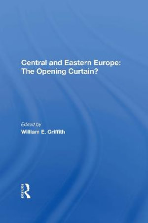 Central And Eastern Europe : The Opening Curtain? - William E Griffith